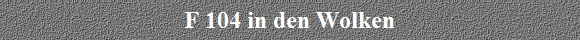 F 104 in den Wolken